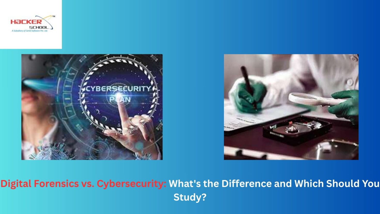 Digital Forensics vs. Cybersecurity: What’s the Difference and Which Should You Study?